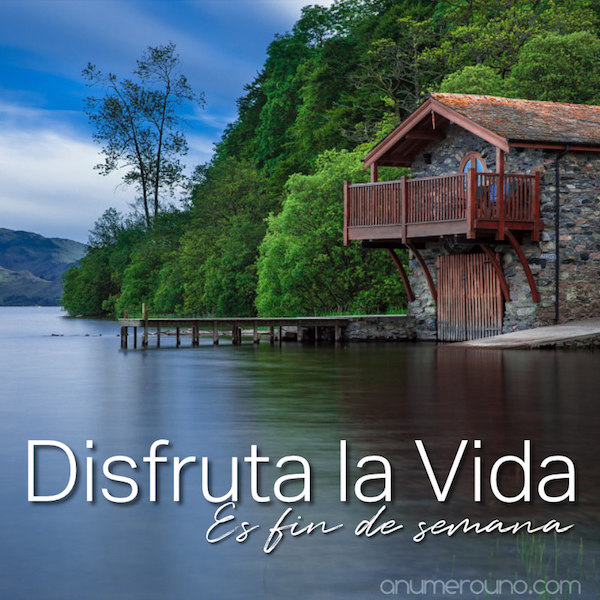 disfruta la vida - Es fin de semana