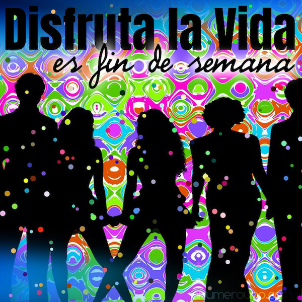 disfruta la vida - Es fin de semana