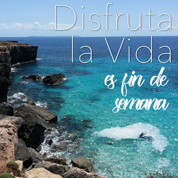 disfruta la vida - Es fin de semana