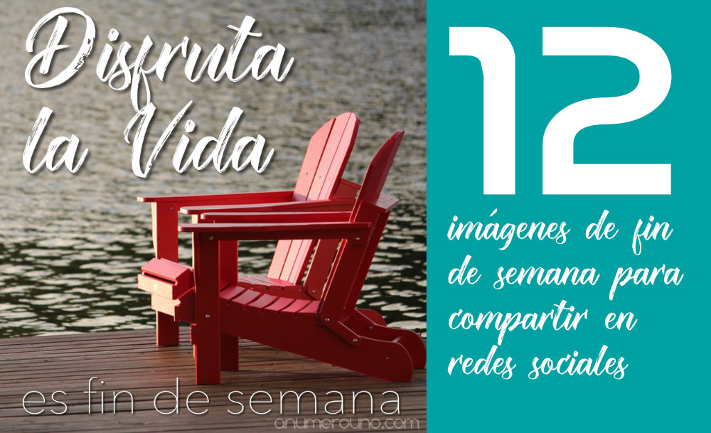 12 Hermosas imágenes para el Fin de Semana, para usar en Whatsapp, Facebook, Instagram gratis para ti